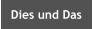 Dies und Das